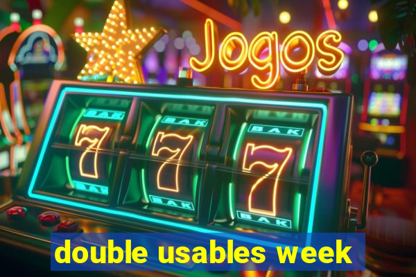 double usables week